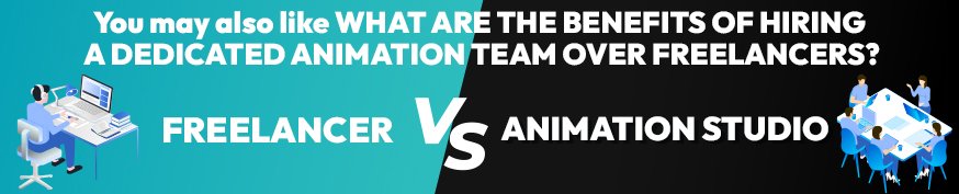 WHAT ARE THE BENEFITS OF HIRING A DEDICATED ANIMATION TEAM OVER FREELANCERS?