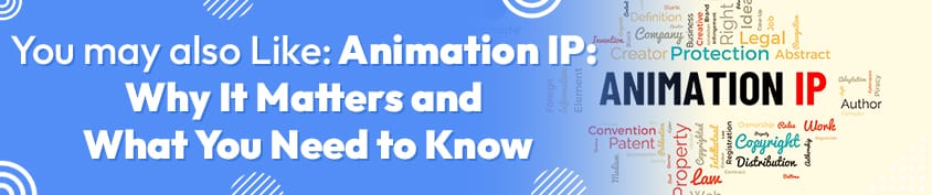 Animation IP Why It Matters and What You Need to Know 4 Incredimate