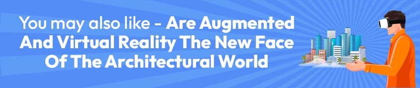 Are Augmented And Virtual Reality The New Face Of The Architectural World Incredimate