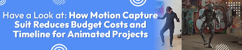 Have a Look at How Motion Capture Suit Reduces Budget Costs and Timeline for Animated Projects Incredimate