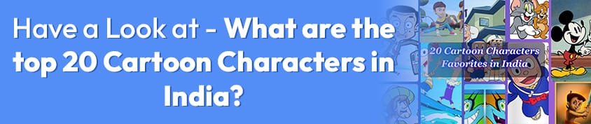 Have a Look at What are the top 20 Cartoon Characters in India 1 Incredimate