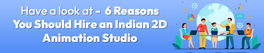 Have a look at 6 Reasons You Should Hire an Indian 2D Animation Studio Incredimate