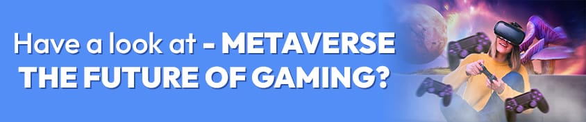 Have a look at METAVERSE – THE FUTURE OF GAMING Incredimate