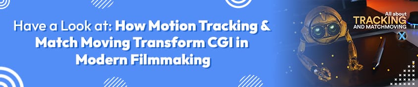 How Motion Tracking Match Moving Transform CGI in Modern Filmmaking 1 1 Incredimate