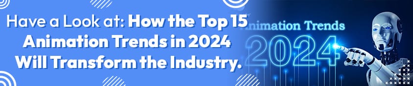 How the Top 15 Animation Trends in 2024 Will Transform the Industry Incredimate