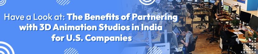 The Benefits of Partnering with 3D Animation Studios in India for U.S. Companies 1 Incredimate