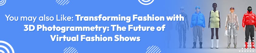 Transforming Fashion with 3D Photogrammetry The Future of Virtual Fashion Shows Incredimate