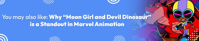 Why Moon Girl and Devil Dinosaur is a Standout in Marvel Animation 1 Incredimate