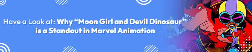 Why Moon Girl and Devil Dinosaur is a Standout in Marvel Animation Incredimate