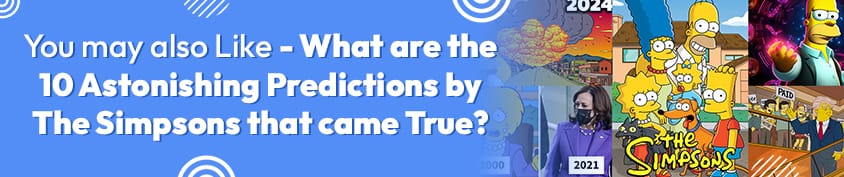 You may also Like What are the 10 Astonishing Predictions by The Simpsons that came True Incredimate