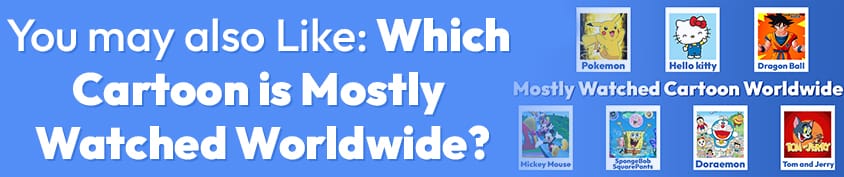 You may also Like Which Cartoon is Mostly Watched Worldwide Incredimate