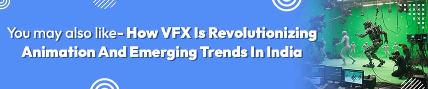 You may also like How VFX Is Revolutionizing Animation And Emerging Trends In India Incredimate
